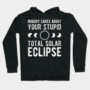 Nobody Cares About Your Stupid Total Solar Eclipse 2024 Hoodie